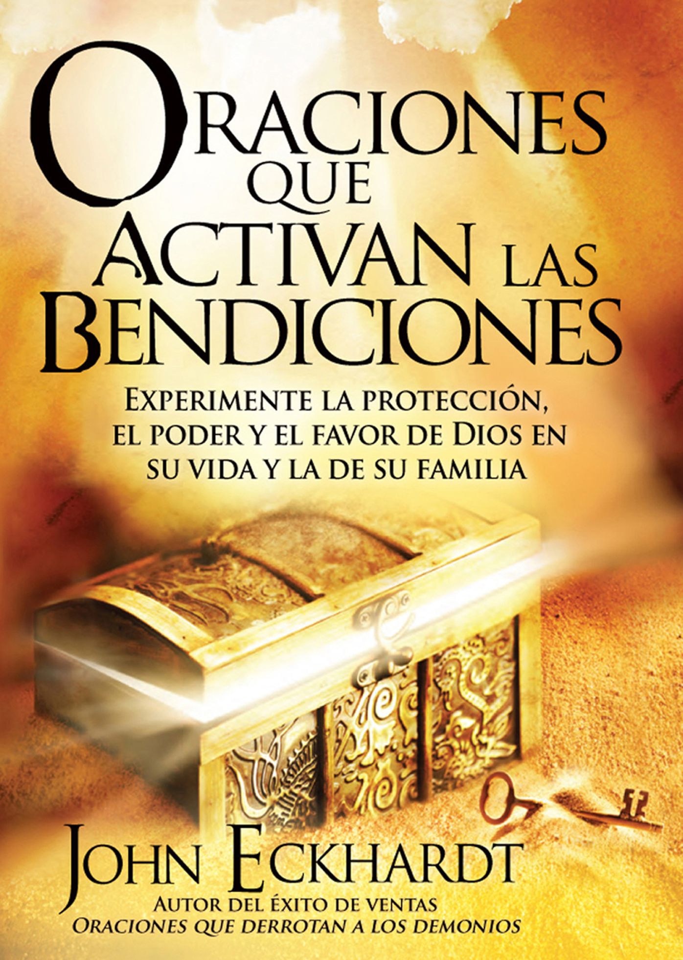 Oraciones Que Activan las Bendiciones: Experimente la protección, el poder y el favor de Dios en su vida y la de su familia