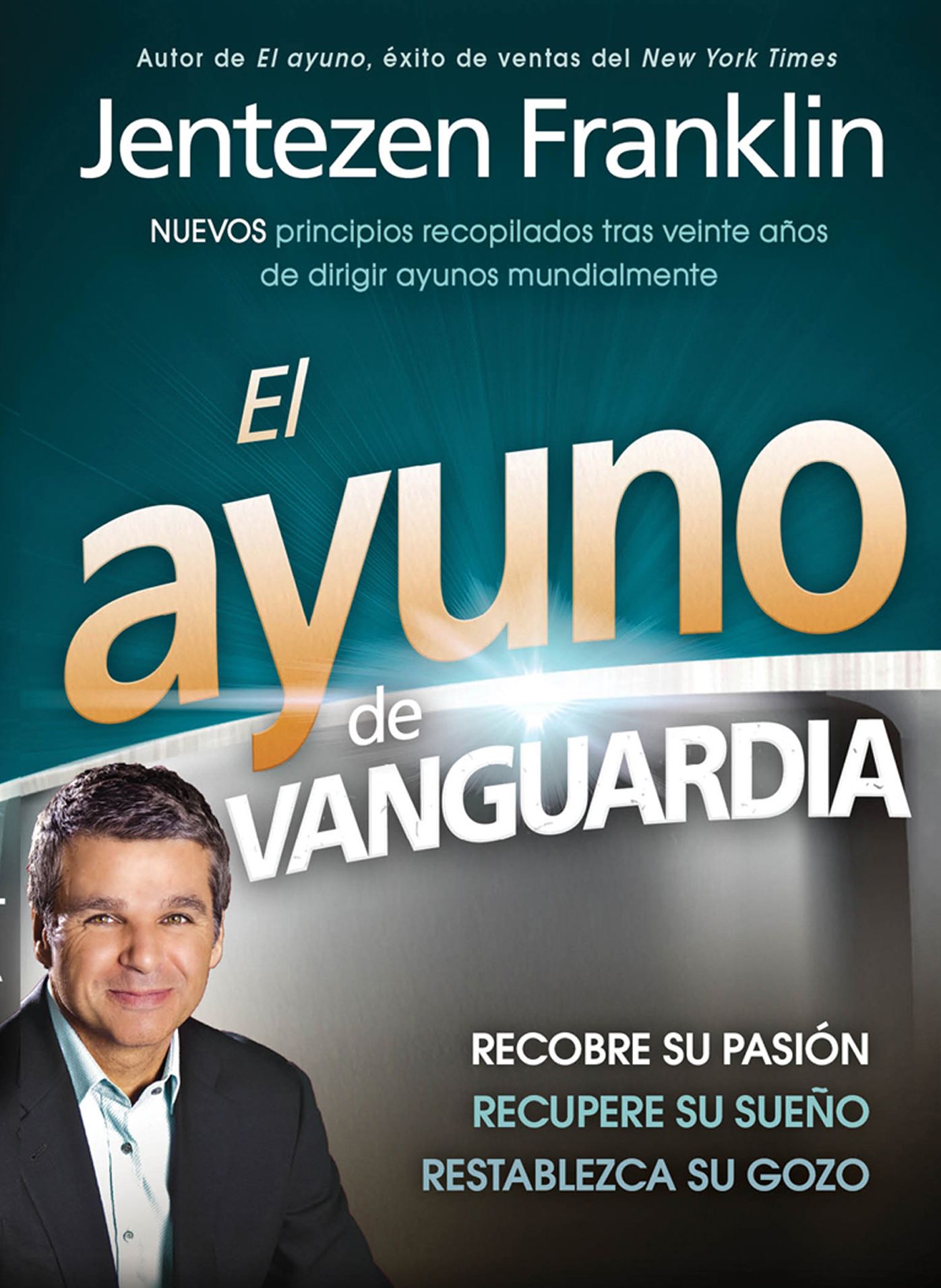 El Ayuno de Vanguardia: Recobre su pasión, recupere su sueño y restablezca su gozo