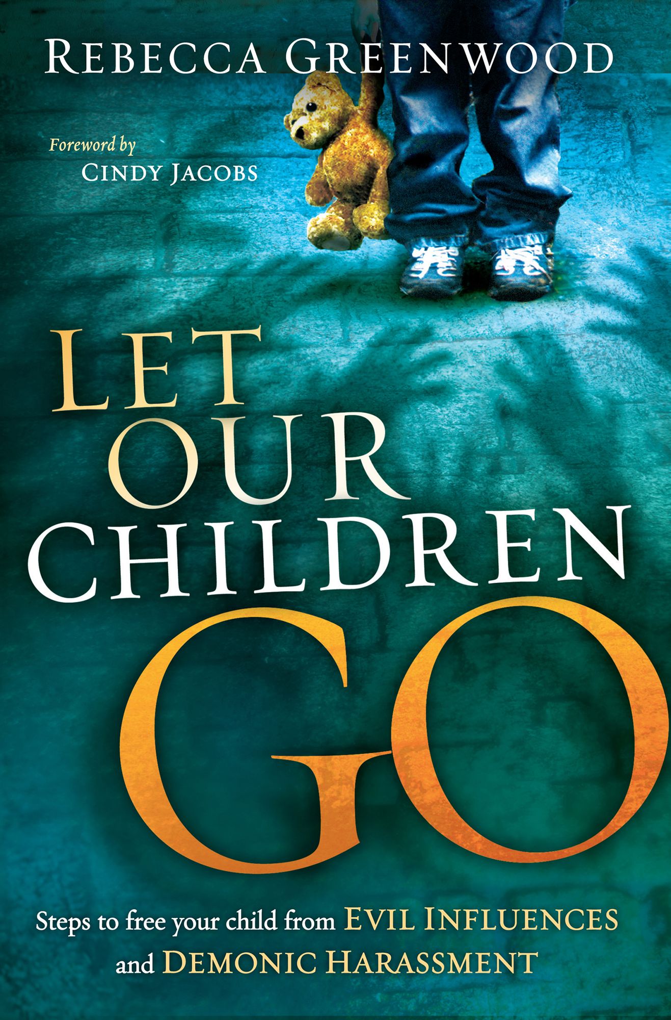 Let Our Children Go: Steps to Free Your Child from Evil Influences and Demonic Harassment