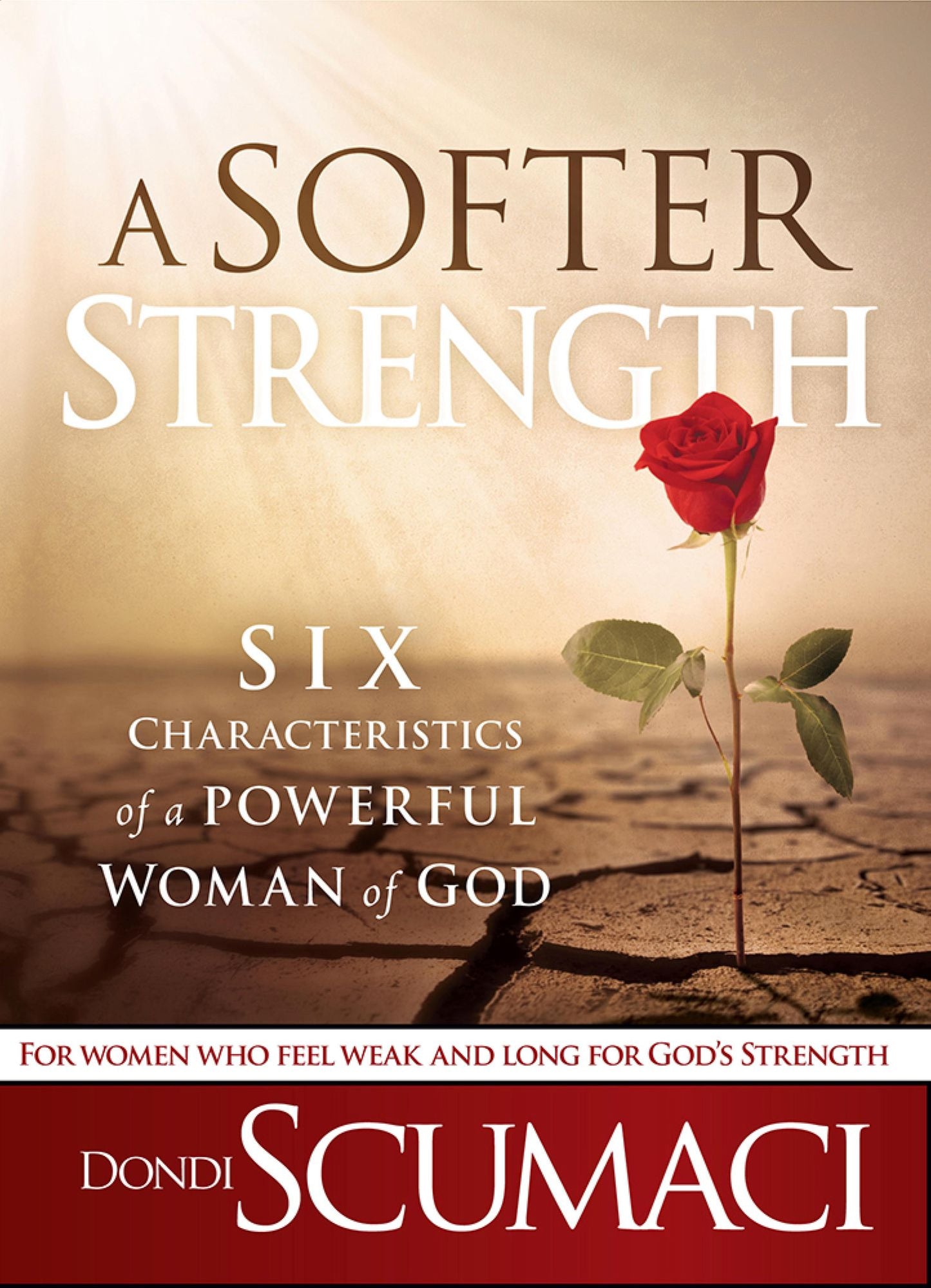 A Softer Strength: The Six Characteristics of a Powerful Woman of God