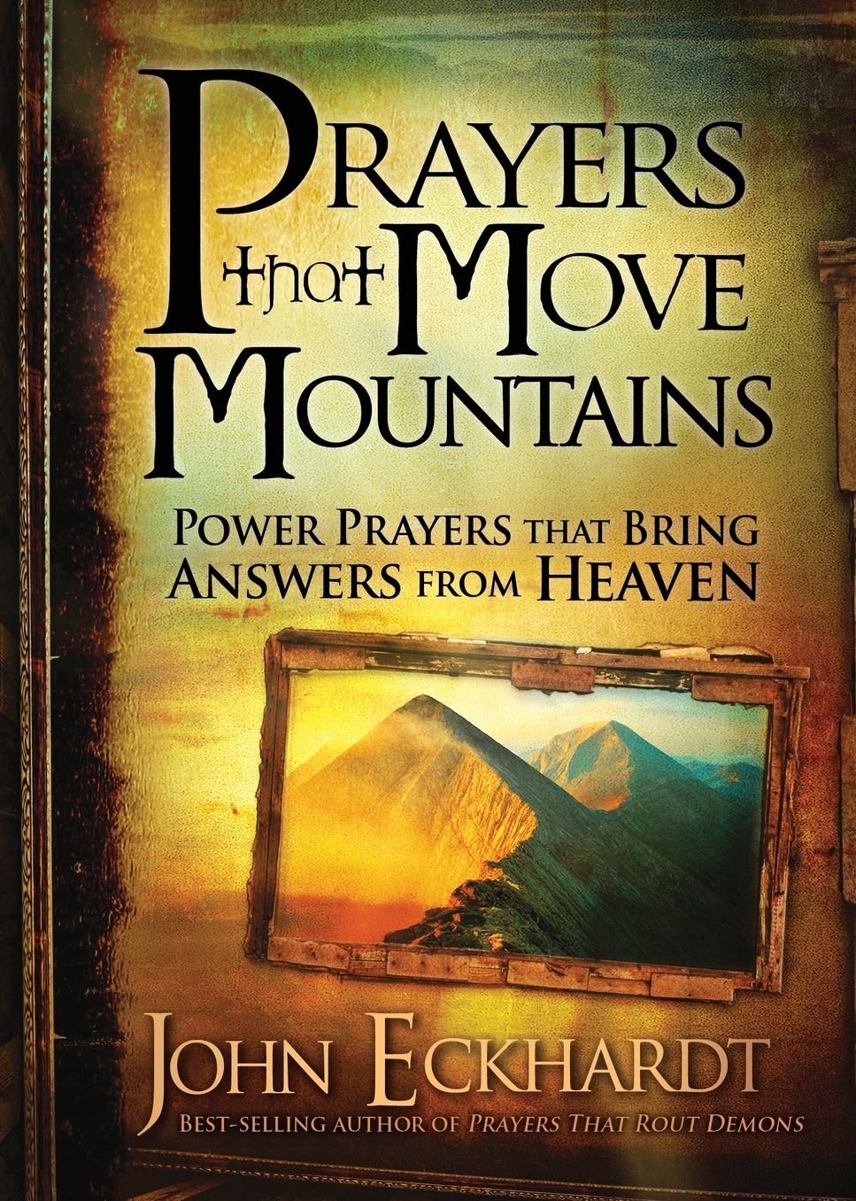 Prayers that Move Mountains: Powerful Prayers that Bring Answers from Heaven