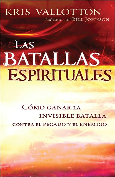Las Batallas Espirituales: Cómo ganar la invisible batalla contra el pecado y el enemigo