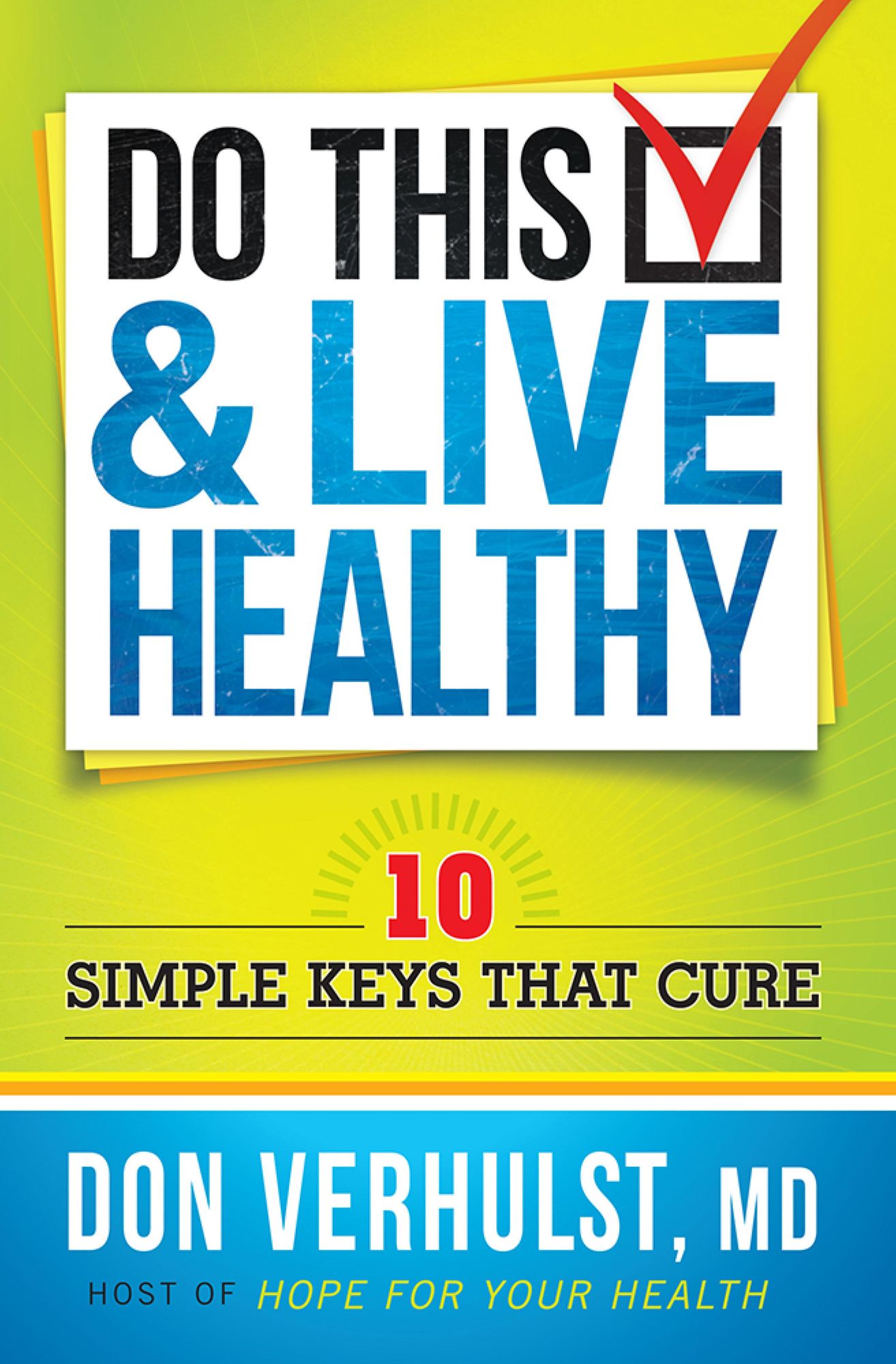 Do This and Live Healthy: 10 Simple Keys that Cure