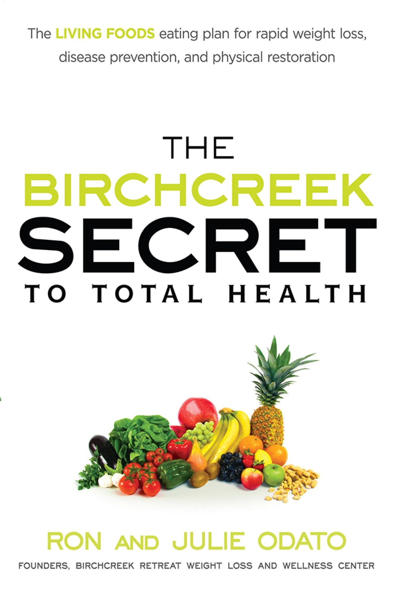The Birchcreek Secret to Total Health: The Living Foods Eating Plan for Rapid Weight Loss, Disease Prevention, and Physical Restoration