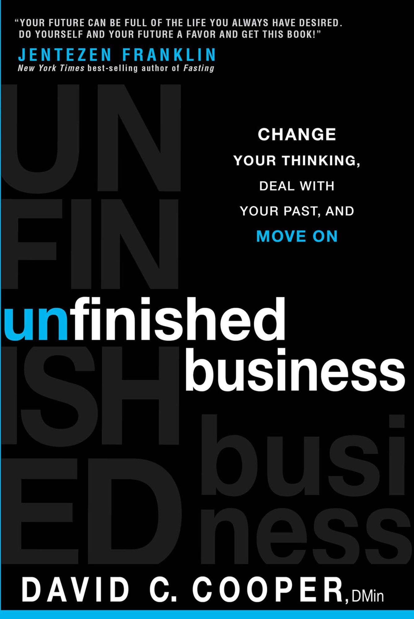 Unfinished Business: Change Your Thinking, Deal with Your Past, and Move On