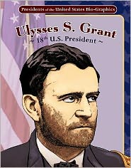 Ulysses S. Grant: 18th U. S. President