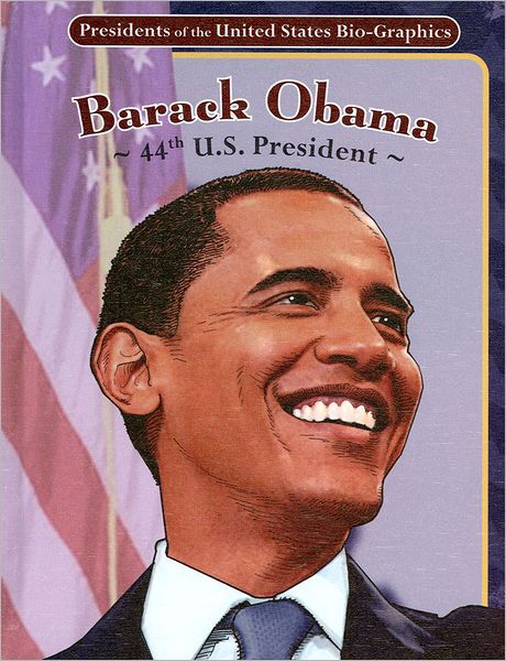 Barack Obama: 44th U. S. President (Presidents of the United States Bio-Graphics Series)