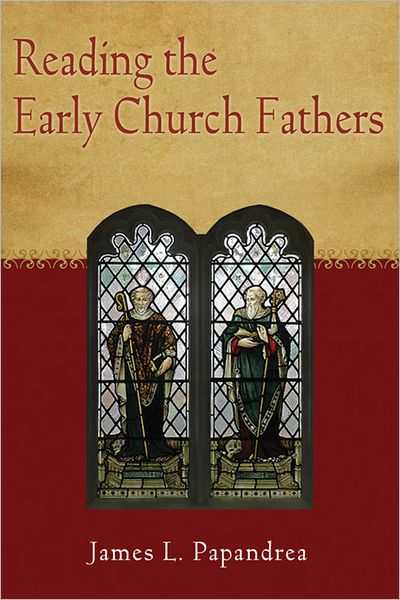 Reading the Early Church Fathers: From the Didache to Nicaea