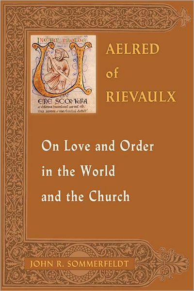 Aelred Rievaulx On Love and Order in the World and the Church