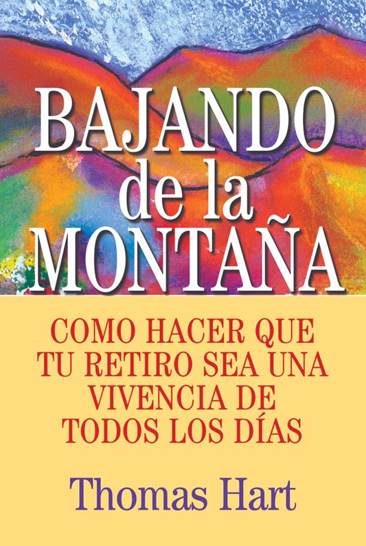 Bajando de la Montaña: Como hacer que tu retiro sea una vivencia de todos los días