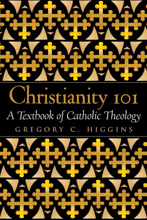 Christianity 101: A Textbook of Catholic Theology