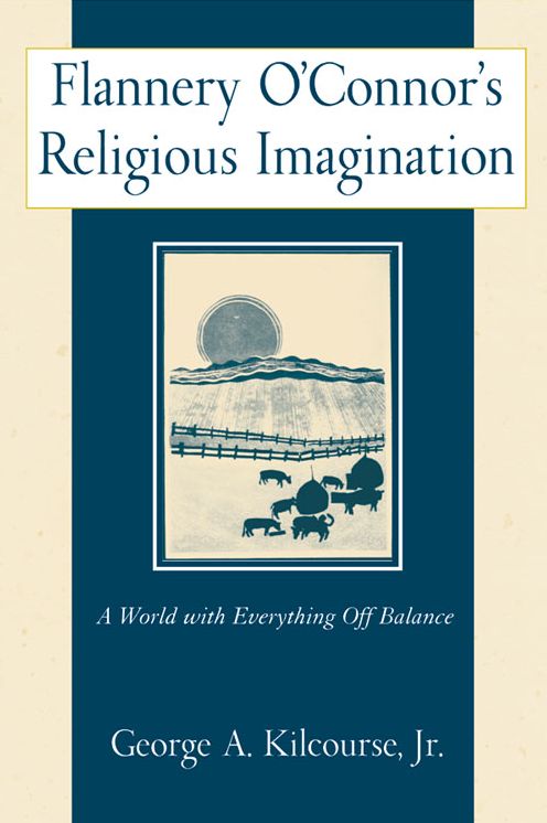 Flannery O'Connor's Religious Imagination: A World with Everything Off Balance