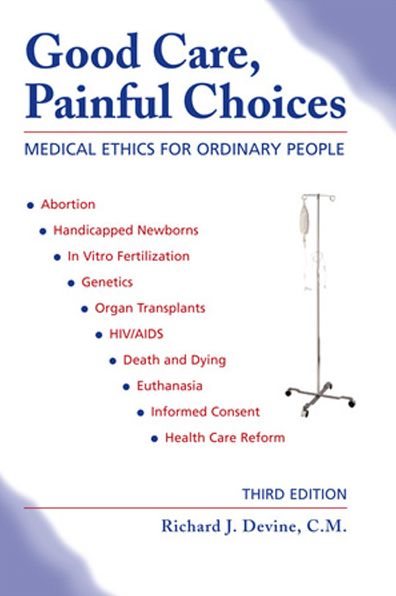 Good Care, Painful Choice: Medical Ethics for Ordinary People
