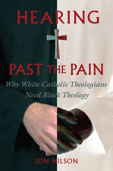 Hearing Past the Pain: Why White Catholic Theologians Need Black Theology
