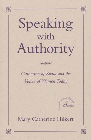 Speaking with Authority: Catherine of Sienna and the Voices of Women Today