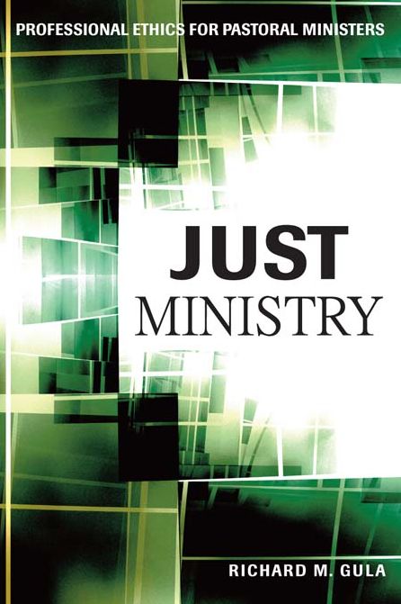 Just Ministry: Professional Ethics for Pastoral Ministers