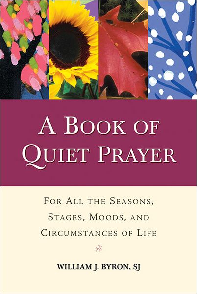 A Book of Quiet Prayer: For all the Seasons, Stages Moods, and Circumstances of Life