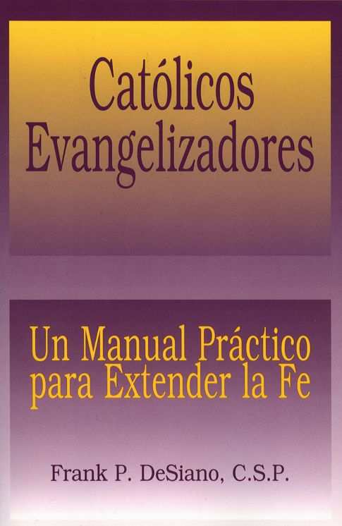 Catolicos Evangelizadores (The Evangelizing Catholic): Un Manual Practico para Extender la Fe