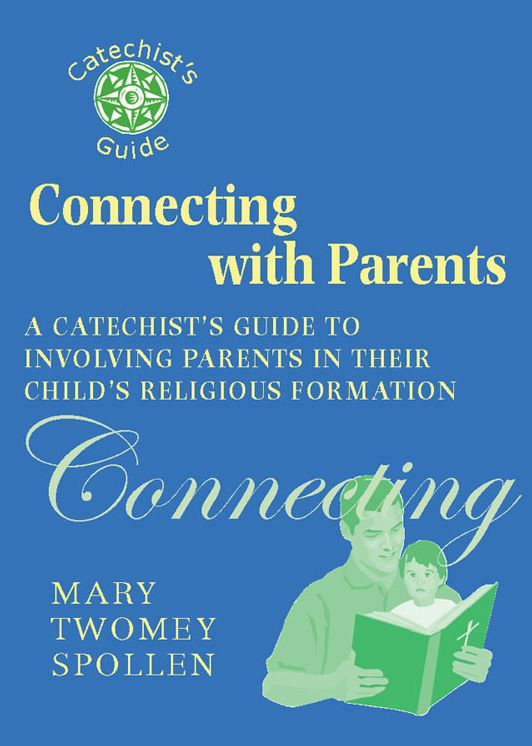 Connecting with Parents: A Catechist's Guide to Involving Parents in Their Child's Religious Formation