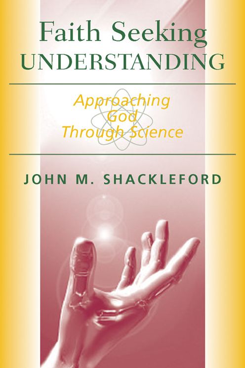 Faith Seeking Understanding: Approaching God Through Science