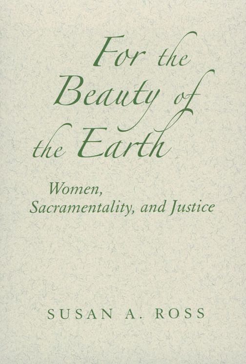 For the Beauty of the Earth: Women, Sacramentality, and Justice