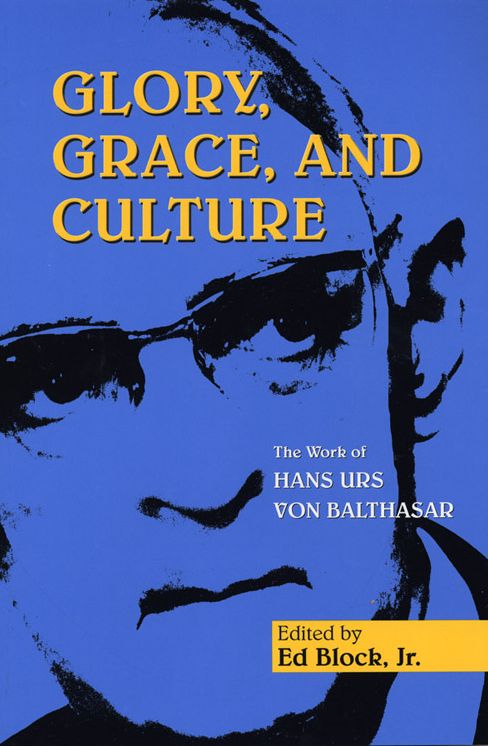 Glory, Grace, and Culture: The Work of Hans Urs von Balthasar