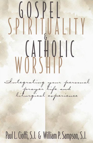 Gospel Spirituality and Catholic Worship: Integrating Your Personal Prayer Life and Liturgical Experience