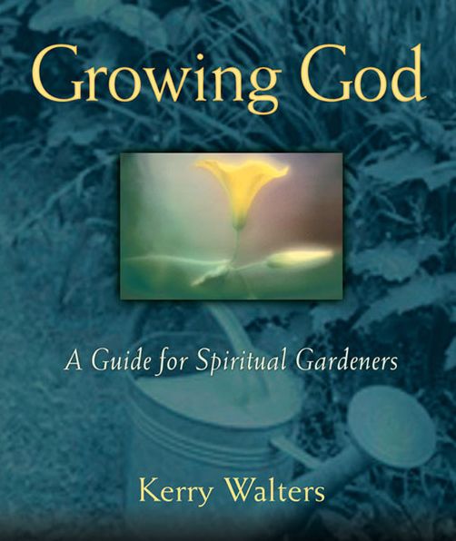 Growing God: A Guide for Spiritual Gardeners