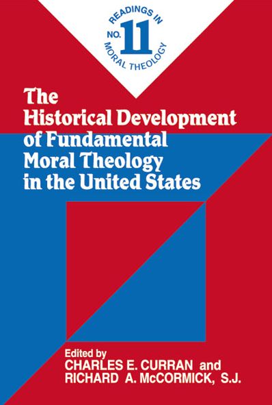 Historical Development of Fundamental Moral Theology in the United States, The: Readings in Moral Theology No. 11