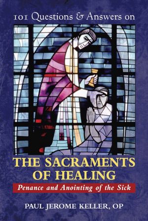 101 Q&A on The Sacriments of Healing