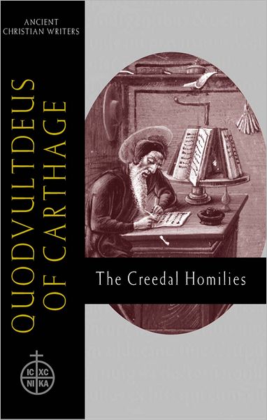 Quodvultdeus of Carthage: The Creedal Homilies (ACW No.60)