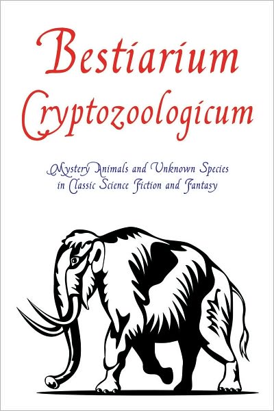 Bestiarium Crypozoologicum: Mystery Animals and Unknown Species in Classic Science Fiction and Fantasy