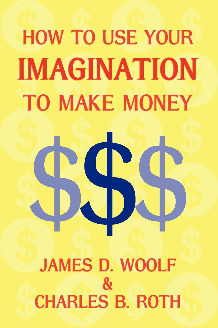 How To Use Your Imagination To Make Money (Business Classic)