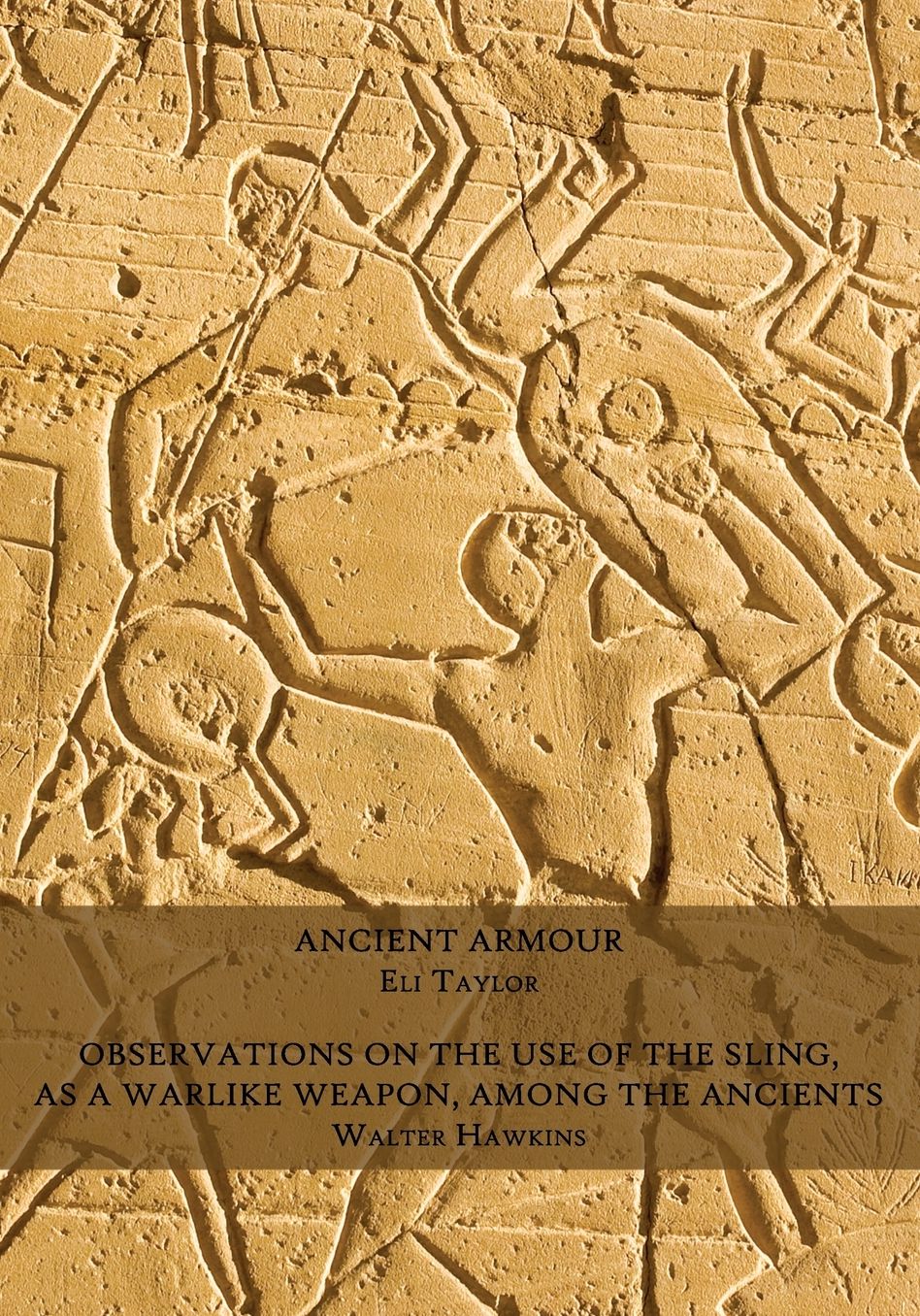 Ancient Armour / Observations on the Use of the Sling, as a Warlike Weapon, Among the Ancients