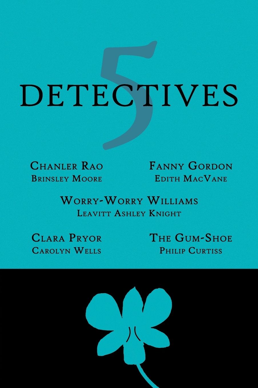 5 Detectives: Chanler Rao, Worry-Worry Williams, Miss Fanny Gordon, Clara Pryor, The "Gum-Shoe"
