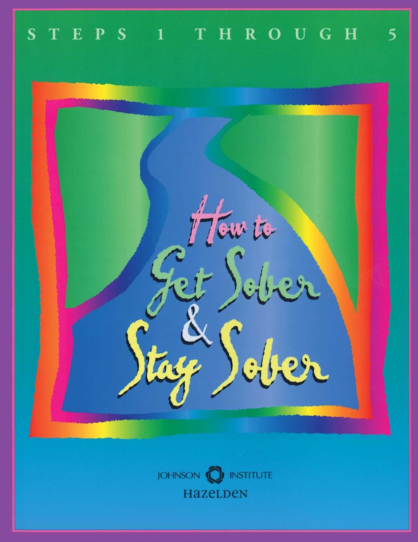 How to Get Sober and Stay Sober: Steps 1 Through 5