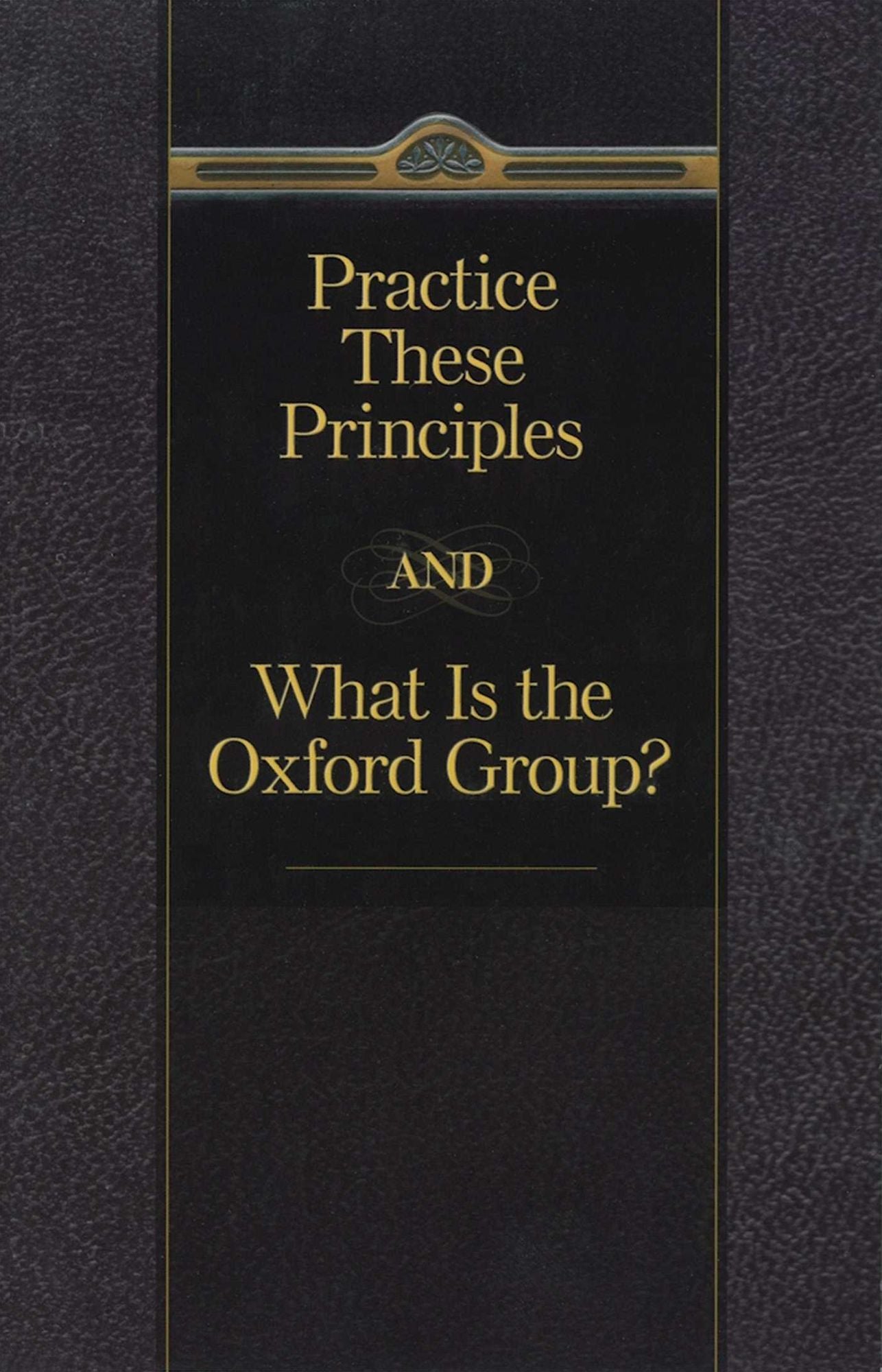 Practice These Principles And What Is The Oxford Group