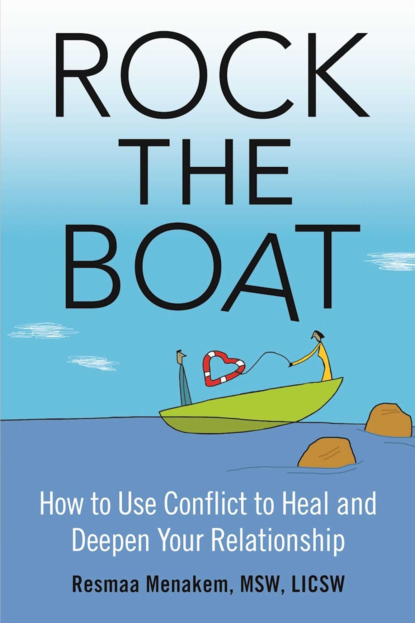 Rock the Boat: How to Use Conflict to Heal and Deepen Your Relationship