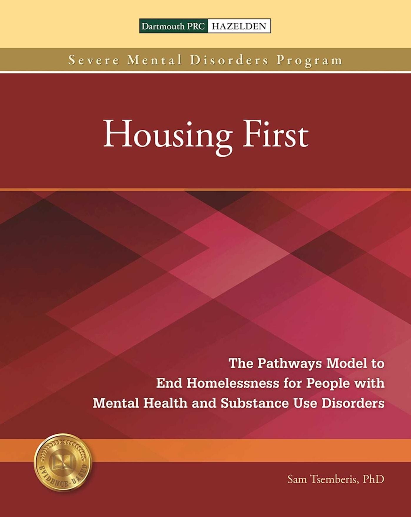 Housing First: The Pathways Model to End Homelessness for People with Mental Health and Substance Use Disorders