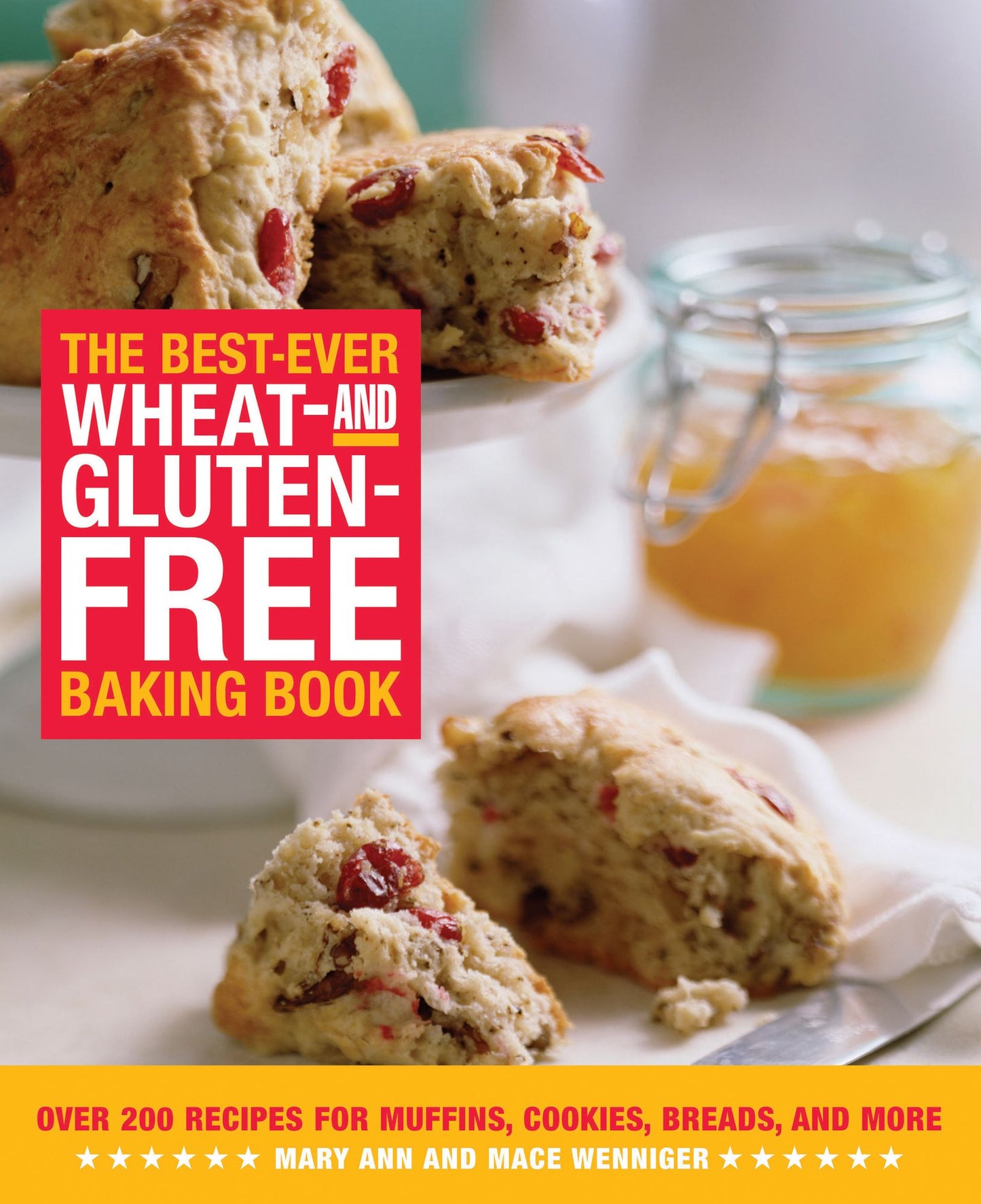 The Best-Ever Wheat-and Gluten-Free Baking Book: Over 200 Recipes for Muffins, Cookies, Breads, and More