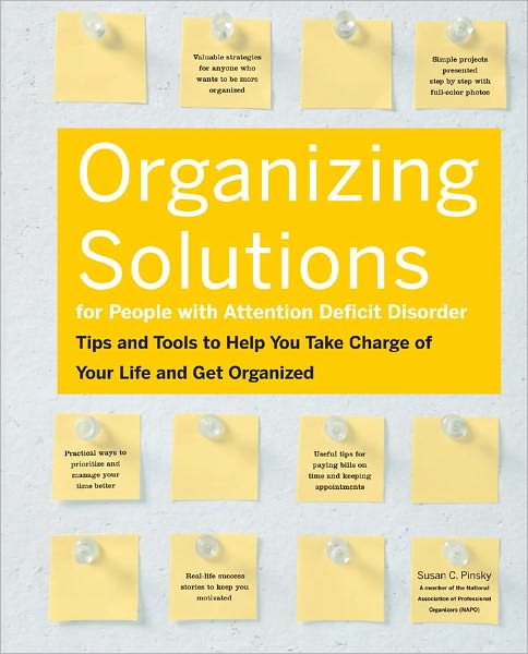 Organizing Solutions for People With Attention Deficit Disorder: Tips and Tools to Help You Take Charge of Your Life and Get Organized