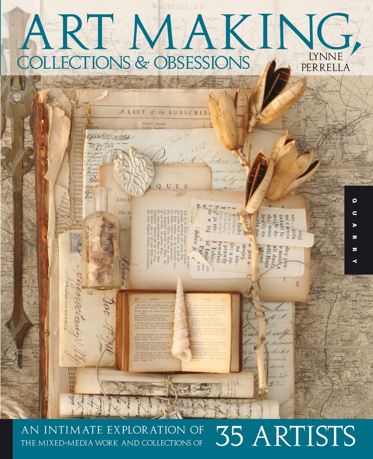 Art Making,Collections,and Obsessions: An Intimate Exploration of the Mixed-Media Work and Collections of 35 Artists