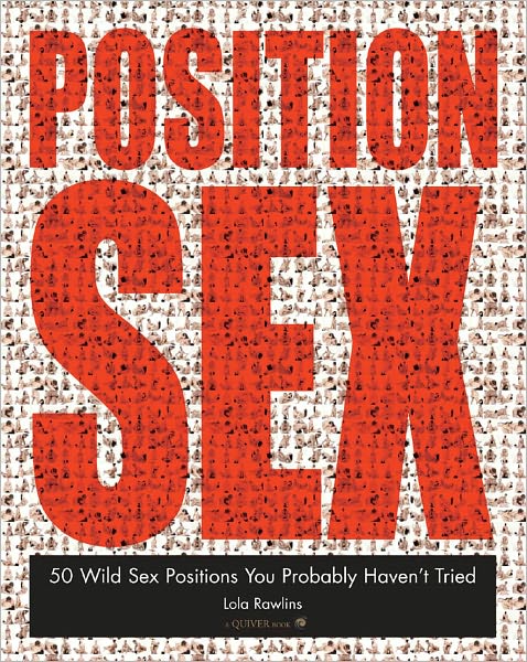 The Position Sex: 50 Wild Sex Positions You Probably Haven't Tried