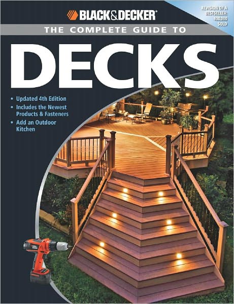Black & Decker The Complete Guide to Decks: Updated 4th Edition, Includes the Newest Products & Fasteners, Add an Outdoor Kitchen