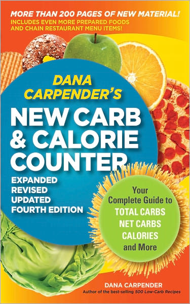 Dana Carpender's NEW Carb and Calorie Counter-Expanded, Revised, and Updated 4th Edition: Your Complete Guide to Total Carbs, Net Carbs, Calories, and More