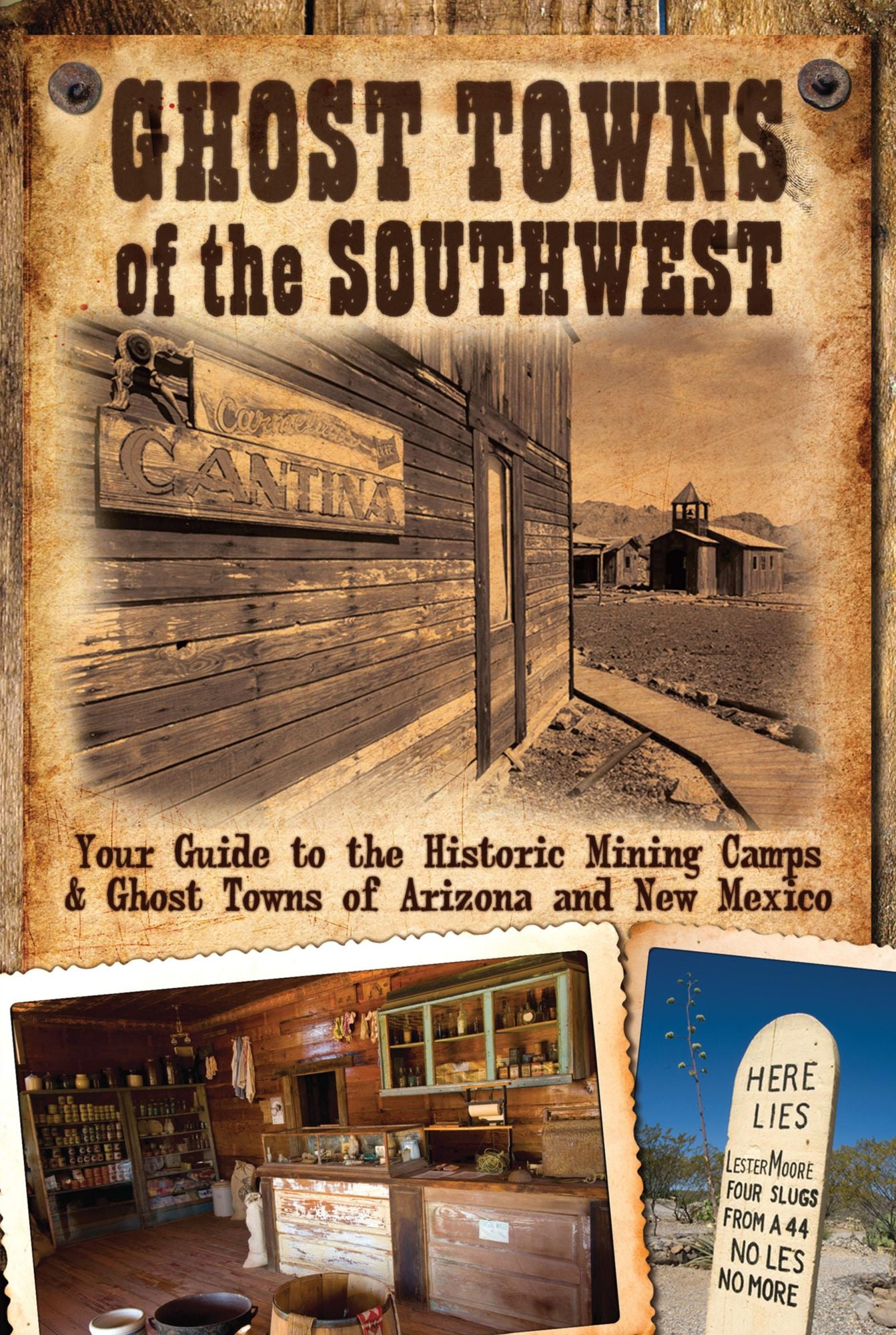 Ghost Towns of the Southwest: Your Guide to the Historic Mining Camps and Ghost Towns of Arizona and New Mexico
