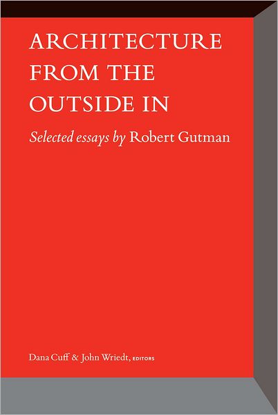 Architecture From the Outside In: Selected Essays by Robert Gutman