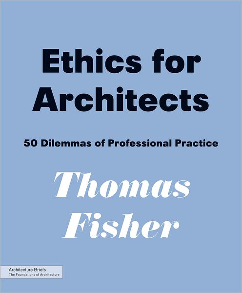 Ethics for Architects: 50 Dilemmas of Professional Practice