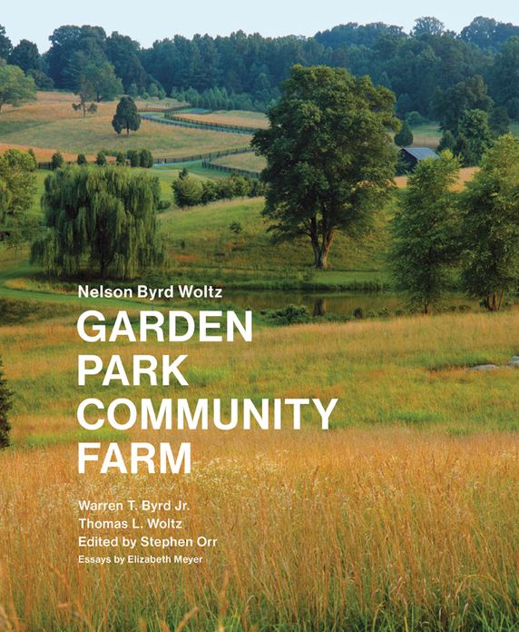 Nelson Byrd Woltz: Garden, Park, Community, Farm