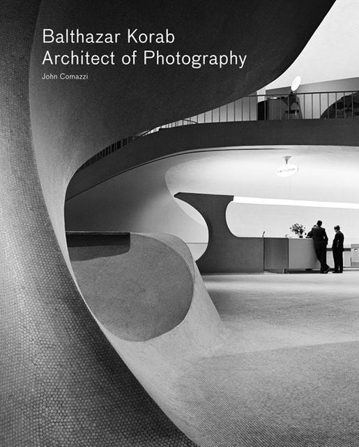 Balthazar Korab: Architect of Photography